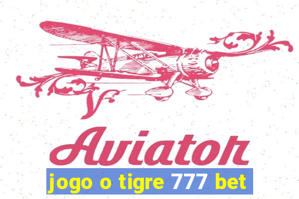 jogo o tigre 777 bet