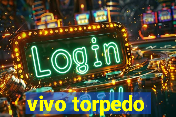 vivo torpedo