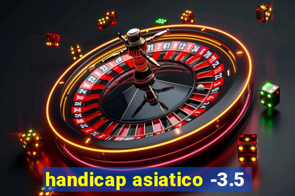 handicap asiatico -3.5