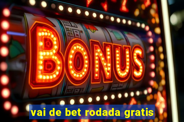 vai de bet rodada gratis