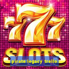 pirate legacy trello