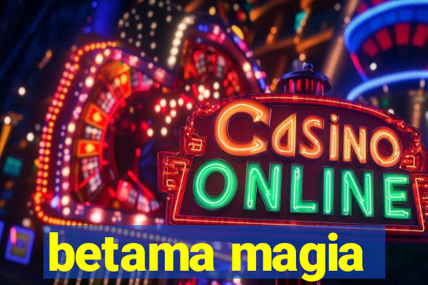 betama magia