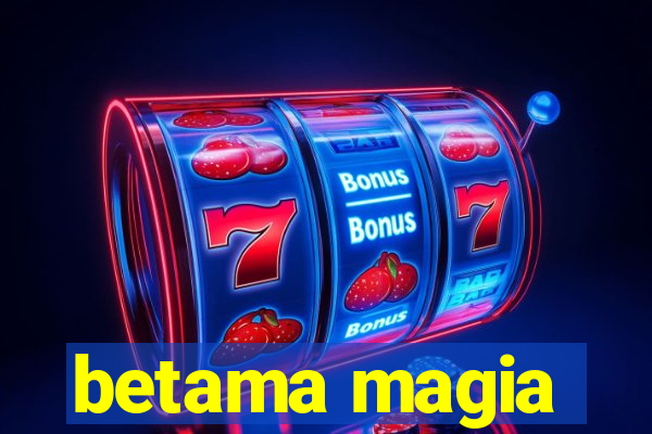 betama magia