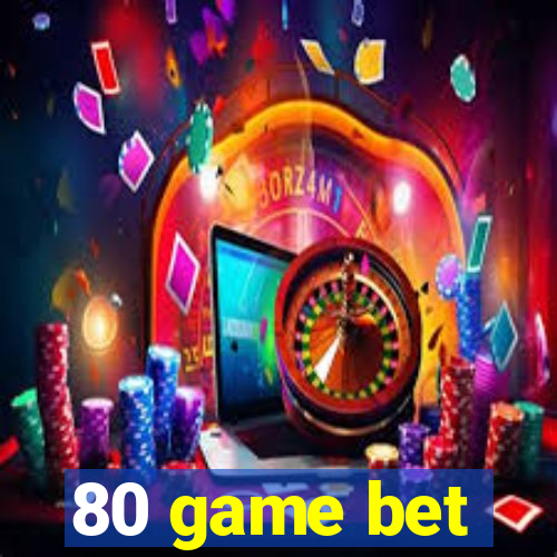 80 game bet