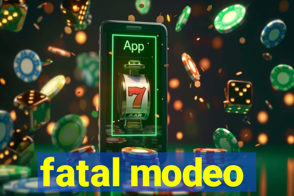 fatal modeo