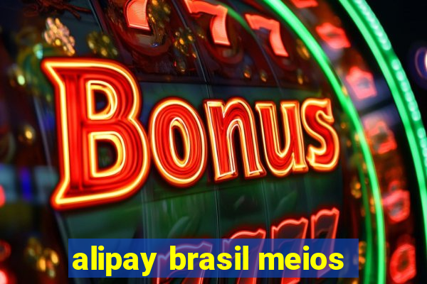 alipay brasil meios