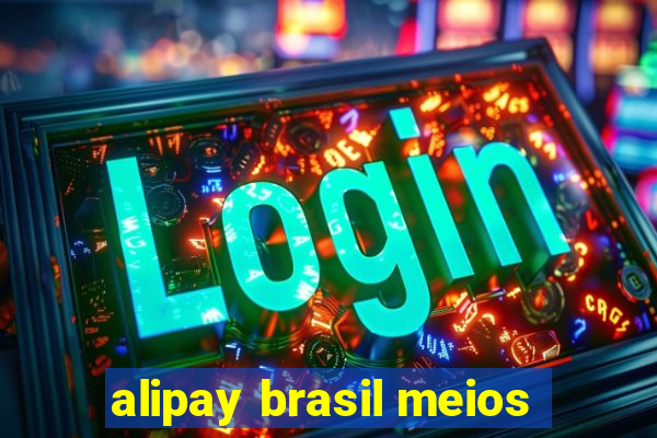 alipay brasil meios