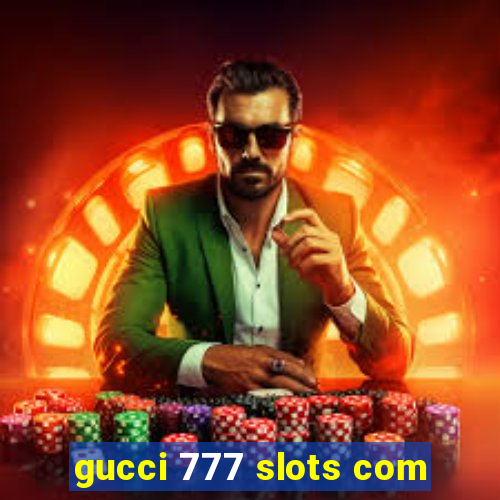 gucci 777 slots com