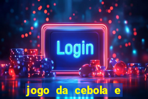 jogo da cebola e da berinjela