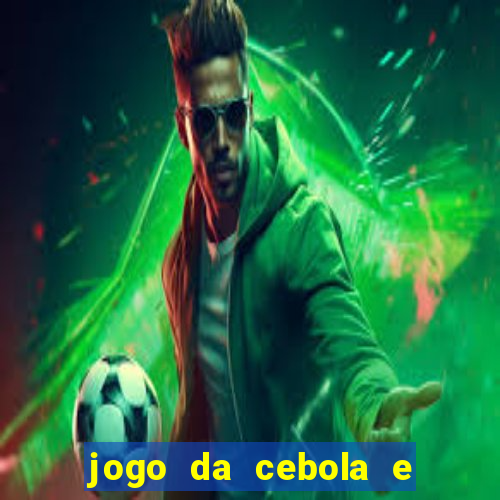 jogo da cebola e da berinjela