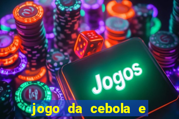 jogo da cebola e da berinjela