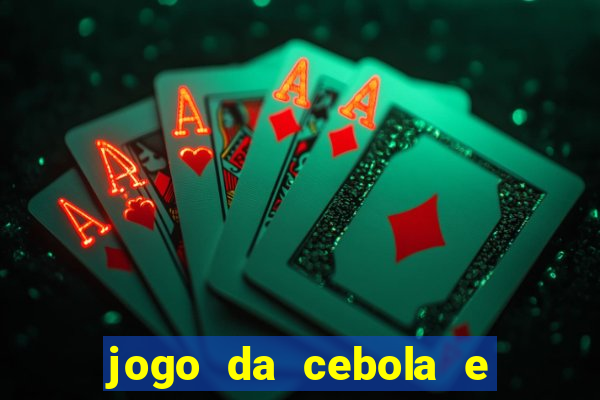 jogo da cebola e da berinjela