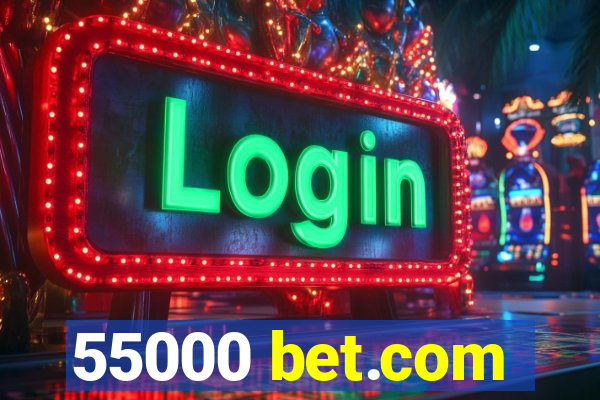 55000 bet.com