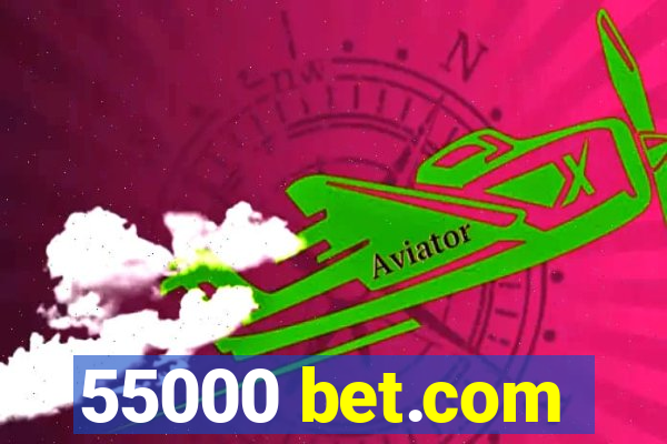 55000 bet.com