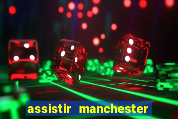 assistir manchester united multicanais