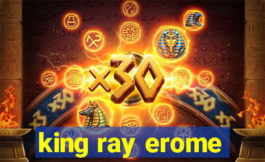 king ray erome