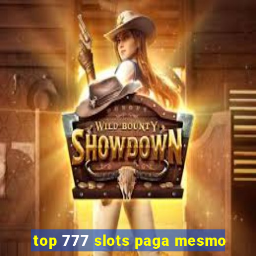 top 777 slots paga mesmo