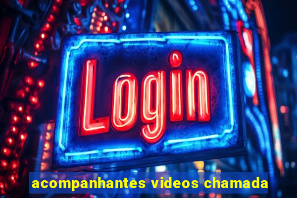 acompanhantes videos chamada