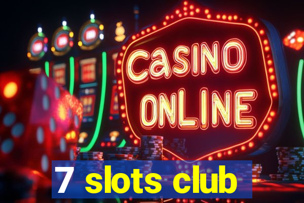 7 slots club