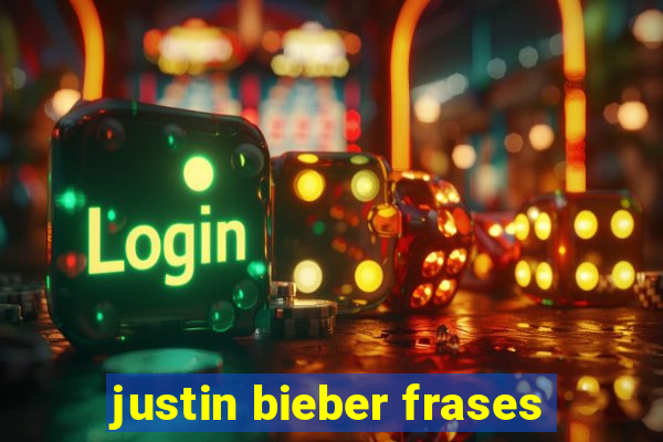 justin bieber frases