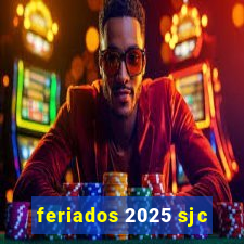 feriados 2025 sjc