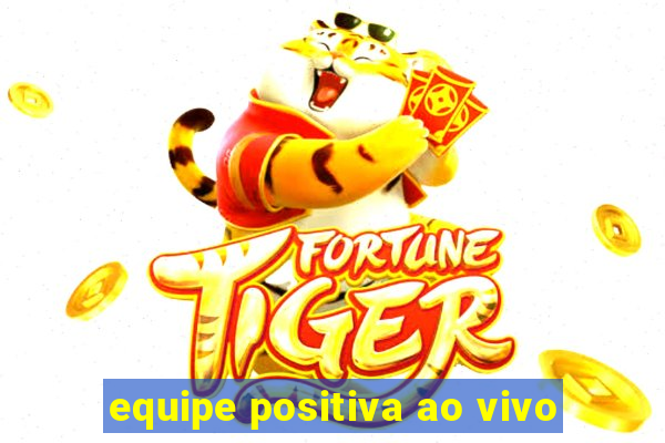 equipe positiva ao vivo