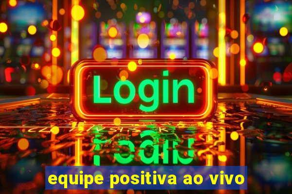 equipe positiva ao vivo