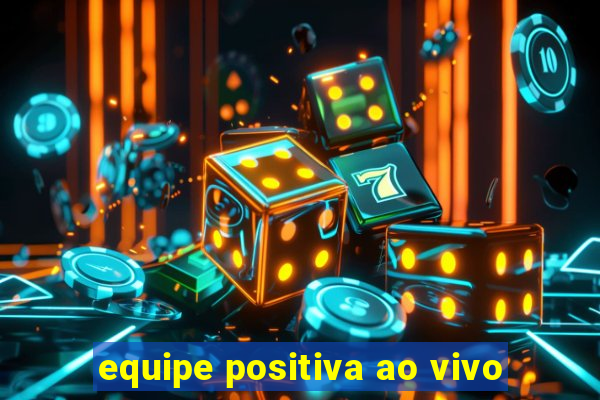 equipe positiva ao vivo