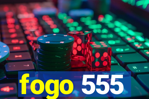 fogo 555