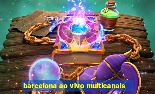 barcelona ao vivo multicanais