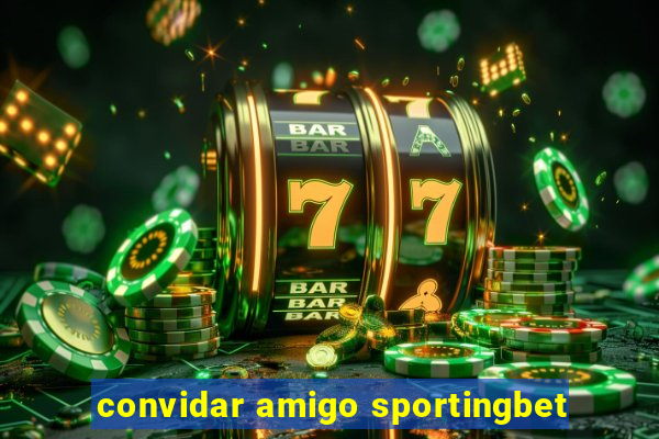 convidar amigo sportingbet