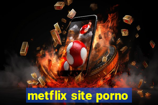 metflix site porno