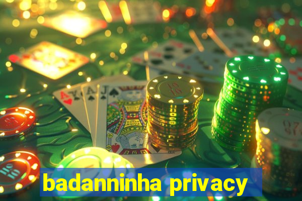 badanninha privacy