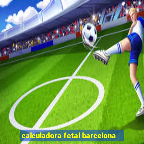 calculadora fetal barcelona