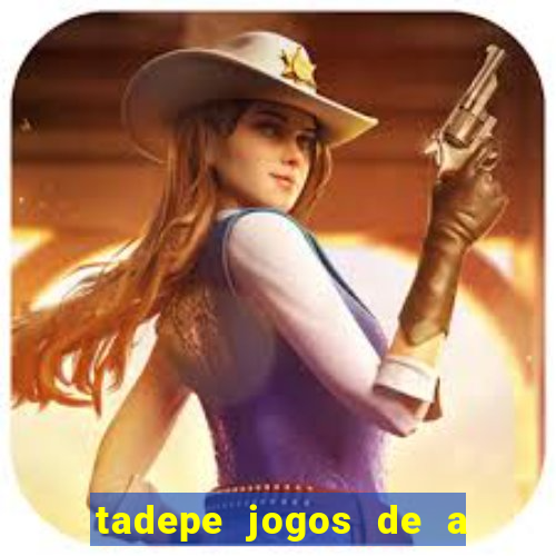 tadepe jogos de a  o