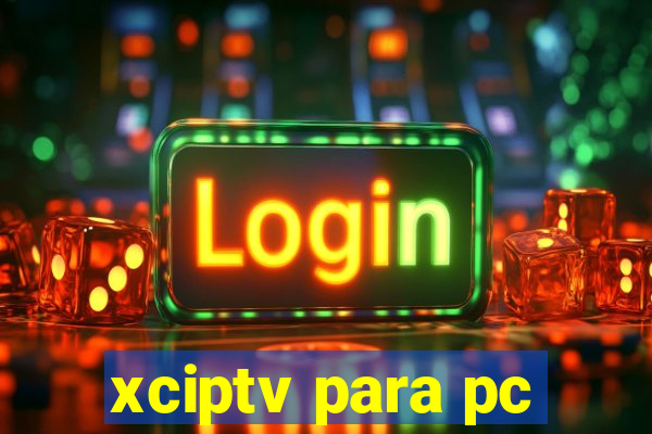 xciptv para pc