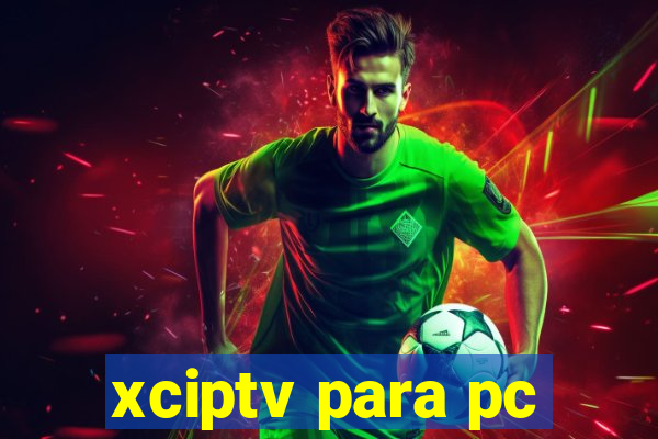 xciptv para pc