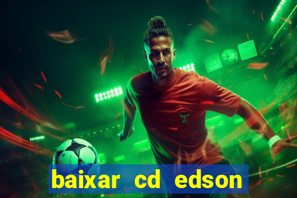 baixar cd edson gomes as melhores