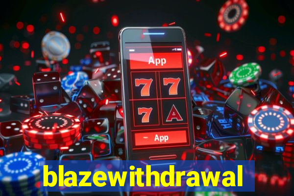 blazewithdrawal