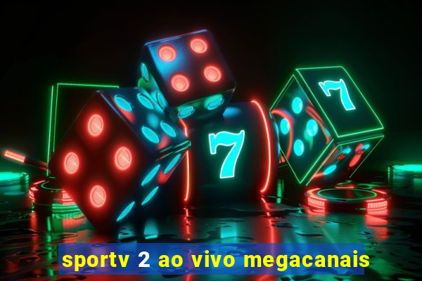 sportv 2 ao vivo megacanais