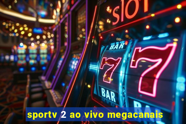 sportv 2 ao vivo megacanais