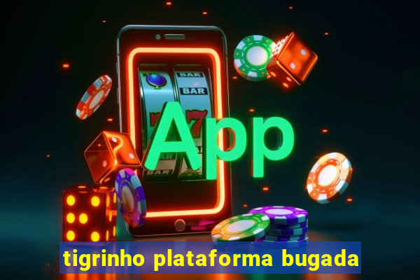 tigrinho plataforma bugada