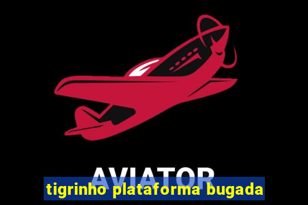 tigrinho plataforma bugada