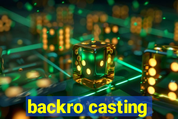 backro casting