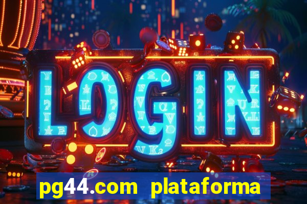 pg44.com plataforma de jogos