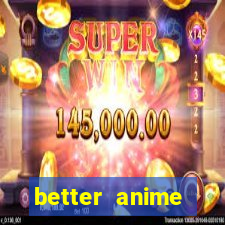 better anime download apk