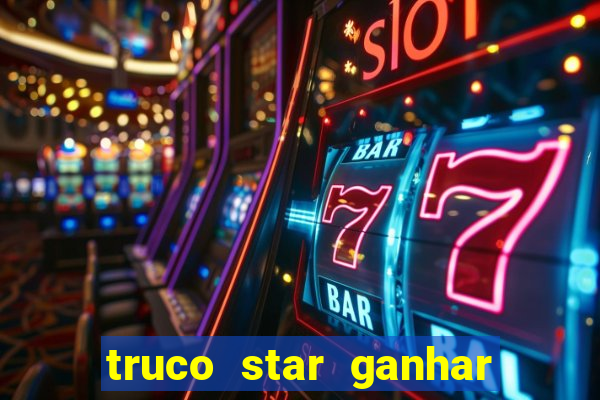 truco star ganhar dinheiro de verdade