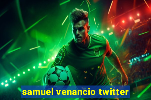 samuel venancio twitter