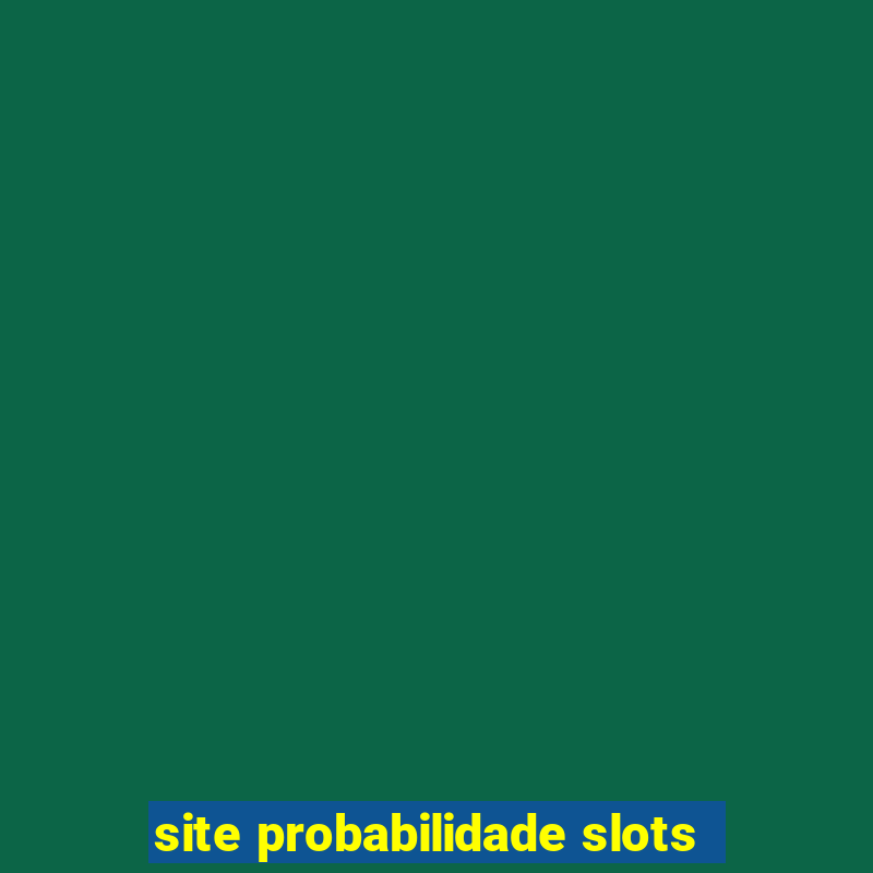 site probabilidade slots