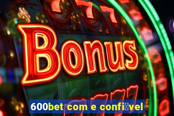 600bet com e confi谩vel